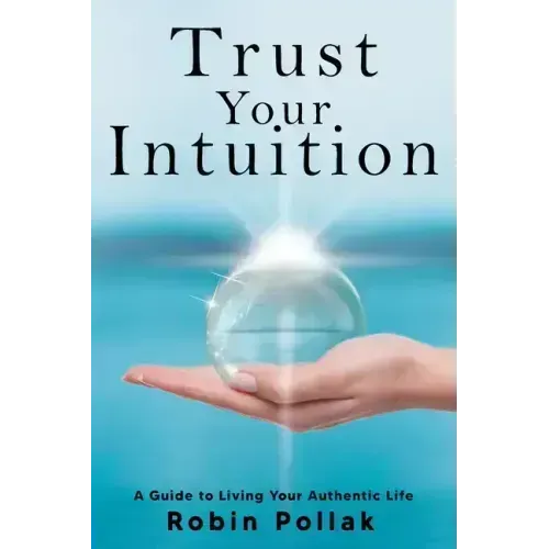 Trust Your Intuition: A Guide to Living Your Authentic Life