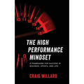 The High Performance Mindset: A Framework for Success in Business, Sports, and Life