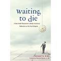 Waiting to Die: A Near-Death Researcher's (Mostly Humorous) Reflections on His Own Endgame