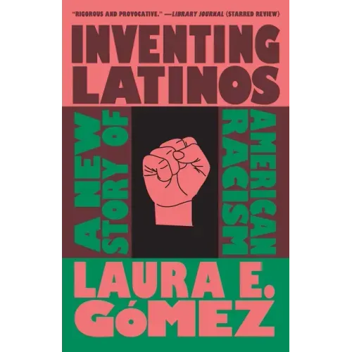 Inventing Latinos: A New Story of American Racism