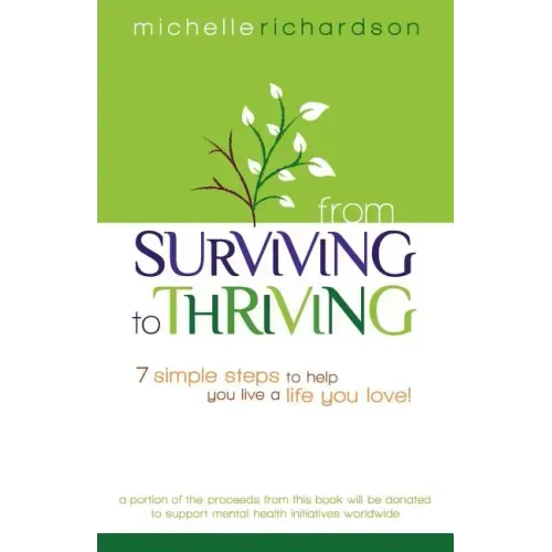 From Surviving to Thriving: 7 Simple Steps to Help You Live a Live You Love!