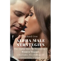 Alpha Male Strategies: The Alpha Male to becoming a women magnet.Charisma, Psychology of Attraction, Charm.
