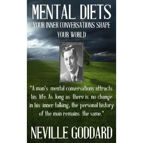 Neville Goddard: Mental Diets (How Your Inner Conversations Shape Your World)