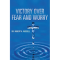 Victory Over Fear and Worry