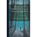 The Complete Works Of Ralph Waldo Emerson: With A Biographical Introduction And Notes By Edward Waldo Emerson, And A General Index; Volume 8