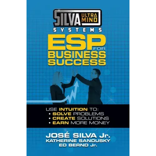 Silva Ultramind Systems ESP for Business Success: Use Intuition to: Solve Problems, Create Solutions, Earn More Money
