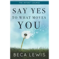 The Intent Course: Say Yes To What Moves You