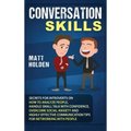 Conversation Skills: Secrets for Introverts on How to Analyze People, Handle Small Talk with Confidence, Overcome Social Anxiety and Highly