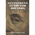 Investment Guide for Doctors: And Anyone Else with a Steady Job