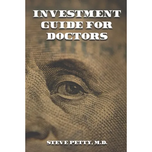 Investment Guide for Doctors: And Anyone Else with a Steady Job
