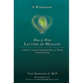 How to Write Letters for Healing: The Therapeutic Power of Writing to a Lost Loved One - A Workbook