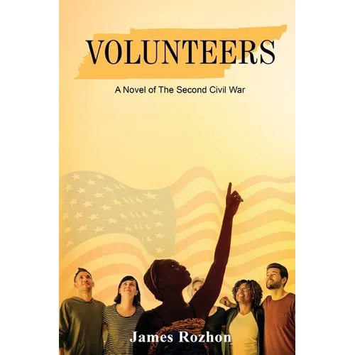 Volunteers: A Novel of The Second Civil War