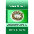 Jesus Is Lord: Workbook and Study Notes on the Fundamentals of the Gospel of Christ