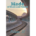 Made of Rust and Glass, Volume II