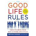 The Good Life Rules: 8 Keys to Being Your Best at Work and at Play