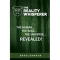 The Reality Whisperer: The Human, The Soul & The Universe Revealed