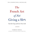 The French Art of Not Giving a Sh*t: Cut the Crap and Live Your Life