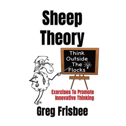 Sheep Theory - Think Outside The Flocks: Exercises to Promote Innovative Thinking