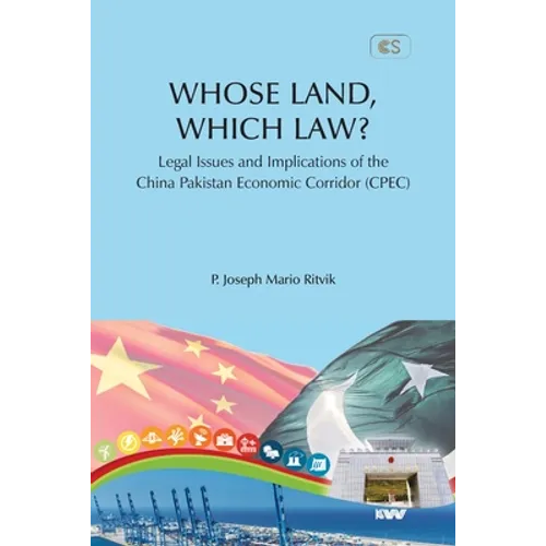 WHOSE LAND, WHICH LAW? Legal Issues and Implications of the China Pakistan Economic Corridor (CPEC)