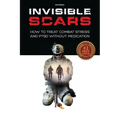 Invisible Scars: How to Treat Combat Stress and PTSD without Medication