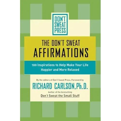 The Don't Sweat Affirmations: 100 Inspirations to Help Make Your Life Happier and More Relaxed