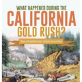 What Happened During the California Gold Rush? History of the Gold Rush Grade 5 Children's American History