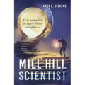 Mill Hill Scientist: A Life Journey from the Edge of Poverty to Fulfillment