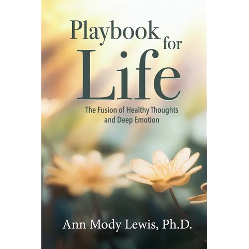 Playbook for Life: The Fusion of Healthy Thoughts and Deep Emotion