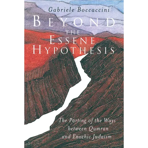 Beyond the Essene Hypothesis: The Parting of the Ways Between Qumran and Enochic Judaism