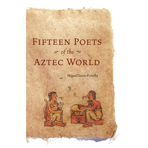 Fifteen Poets of the Aztec World
