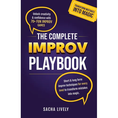 The Complete Improv Playbook: Unlock creativity & confidence with 70+ fun improv games and short & long-form improv techniques for every level to tran