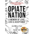 Opiate Nation: A Memoir of Love, Loss & Acceptance