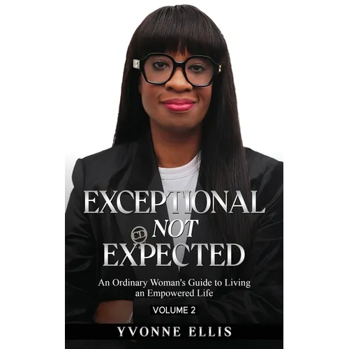Exceptional Not Expected Volume 2: An ordinary woman's guide to Living an Exceptional Life