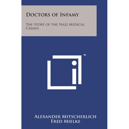 Doctors of Infamy: The Story of the Nazi Medical Crimes