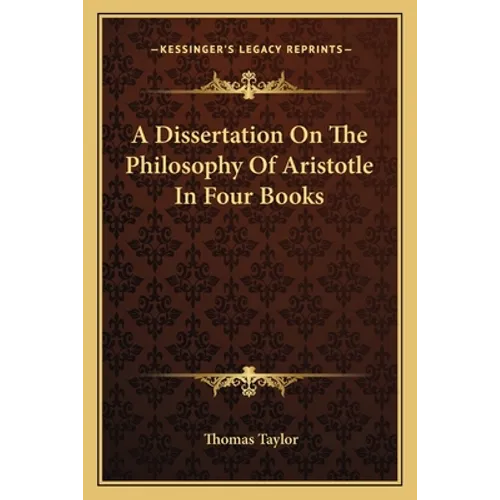 A Dissertation On The Philosophy Of Aristotle In Four Books