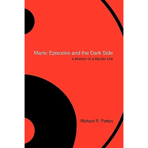 Manic Episodes and the Dark Side: A Memoir of a Bipolar Life