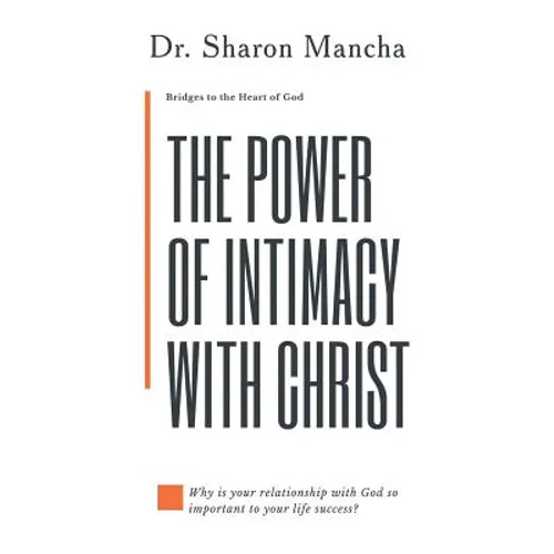 The Power of Intimacy with Christ: Overcoming the Obstacles That Hinder Intimacy