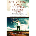 Activating Your Spiritual Senses: A closer look at having a supernatural relationship with God