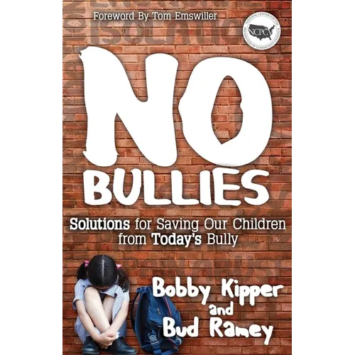 No Bullies: Solutions for Saving Our Children from Today's Bully