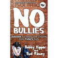 No Bullies: Solutions for Saving Our Children from Today's Bully
