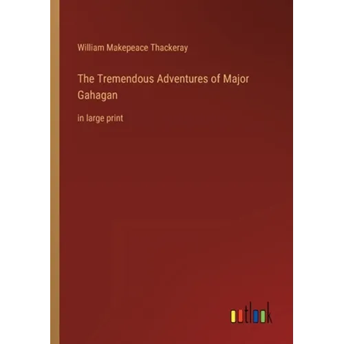 The Tremendous Adventures of Major Gahagan: in large print