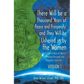 There Will be a Thousand Years of Peace and Prosperity, and They Will be Ushered in by the Women - Version 1 & Version 2: The Essential Role of Women