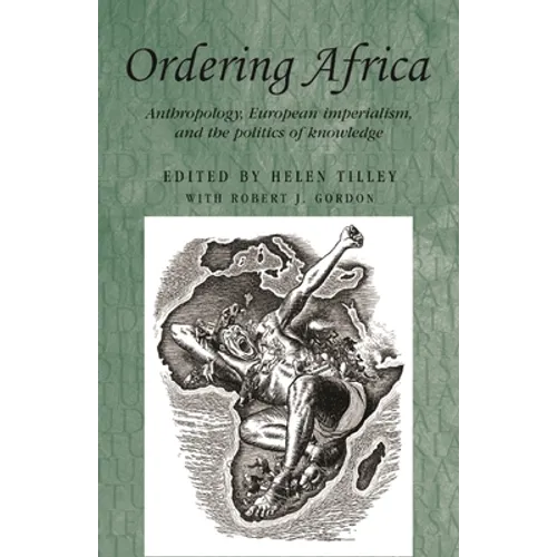 Ordering Africa: Anthropology, European Imperialism and the Politics of Knowledge