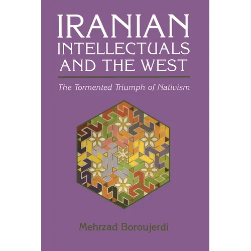 Iranian Intellectuals and the West: The Tormented Triumph of Nativism
