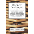 Basket Pioneering - A Popular Hand-Book Containing Concise Basketry Direction With Clear Simple Diagrams - Designed For The Beinner As Well As The Mor