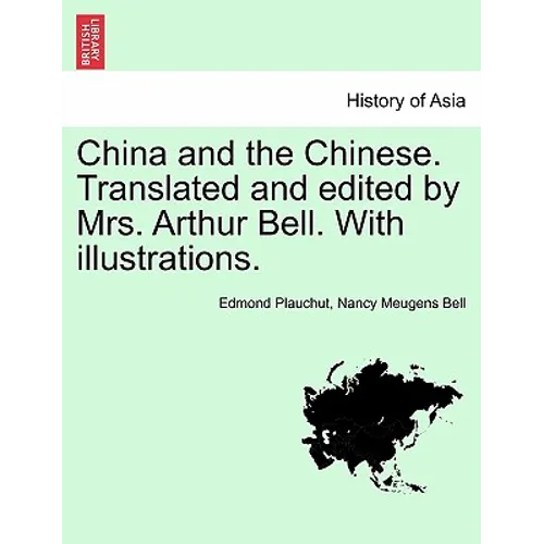 China and the Chinese. Translated and Edited by Mrs. Arthur Bell. with Illustrations.