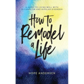 How to Remodel a Life