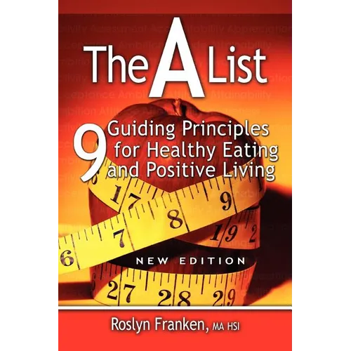 The a List: 9 Guiding Principles for Healthy Eating and Positive Living, New Edition