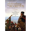 Remembering the Revolution: Memory, History, and Nation Making from Independence to the Civil War