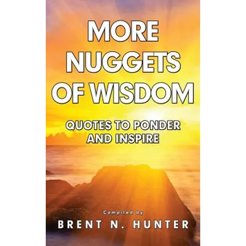 More Nuggets of Wisdom: Quotes to Ponder and Inspire